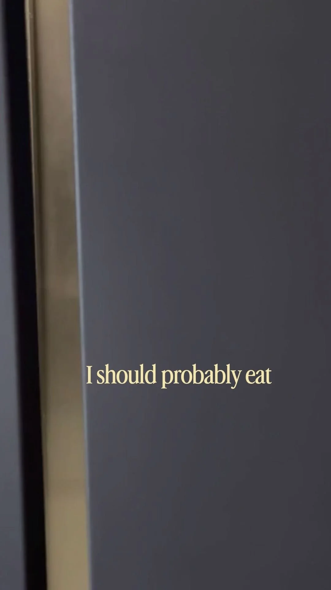 I should probably eat
