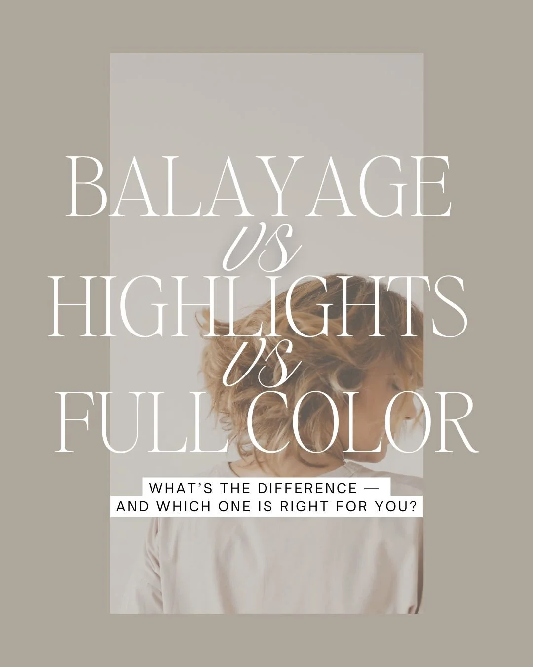 Balayage vs Highlights vs Full Color — what’s the difference?