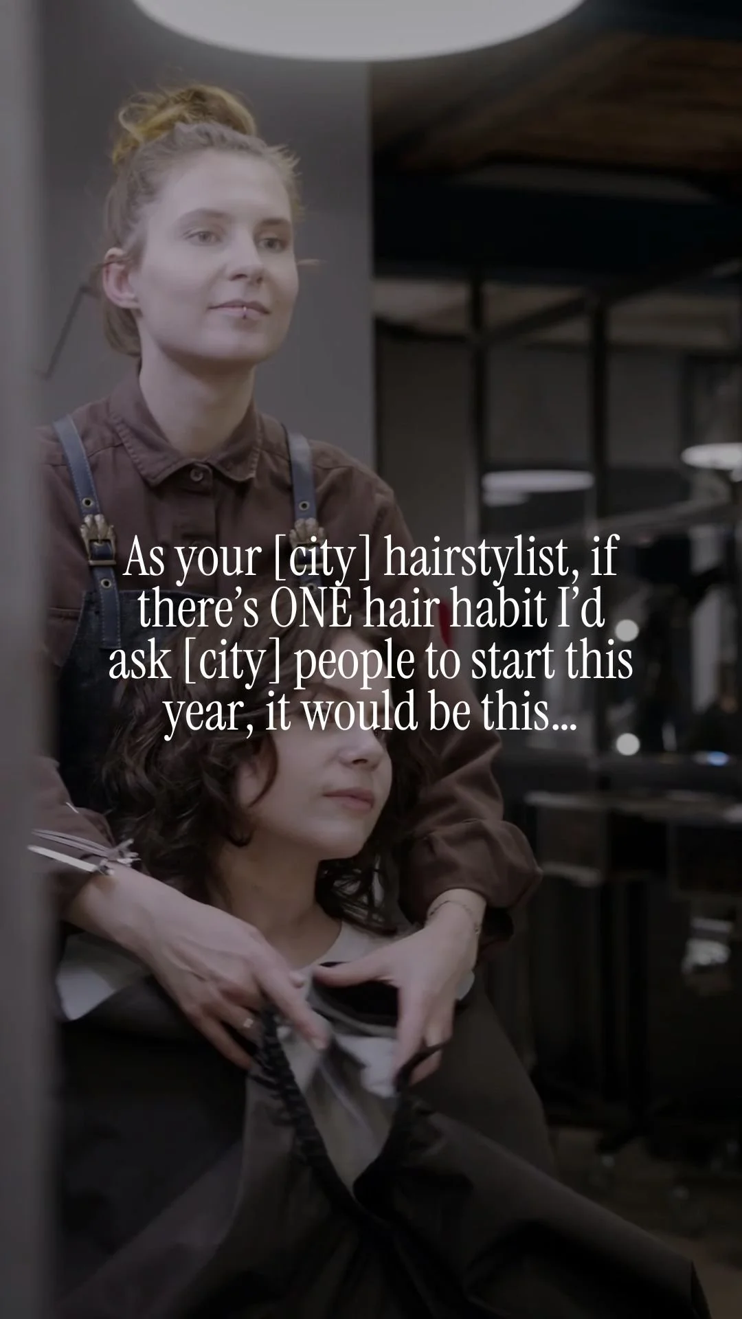 As your [city] hairstylist, if there’s ONE hair habit I’d ask [city] people to start this year, it would be this…
