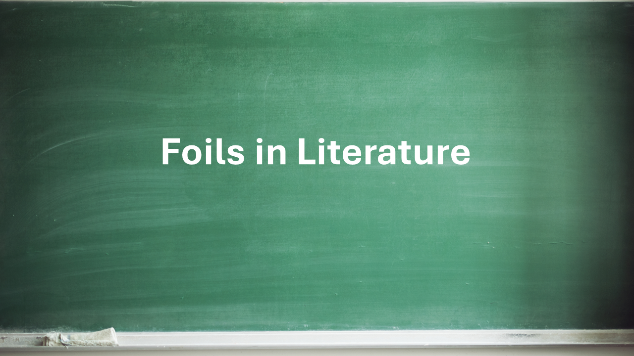 Foils in Literature (Grades 9 - 12)