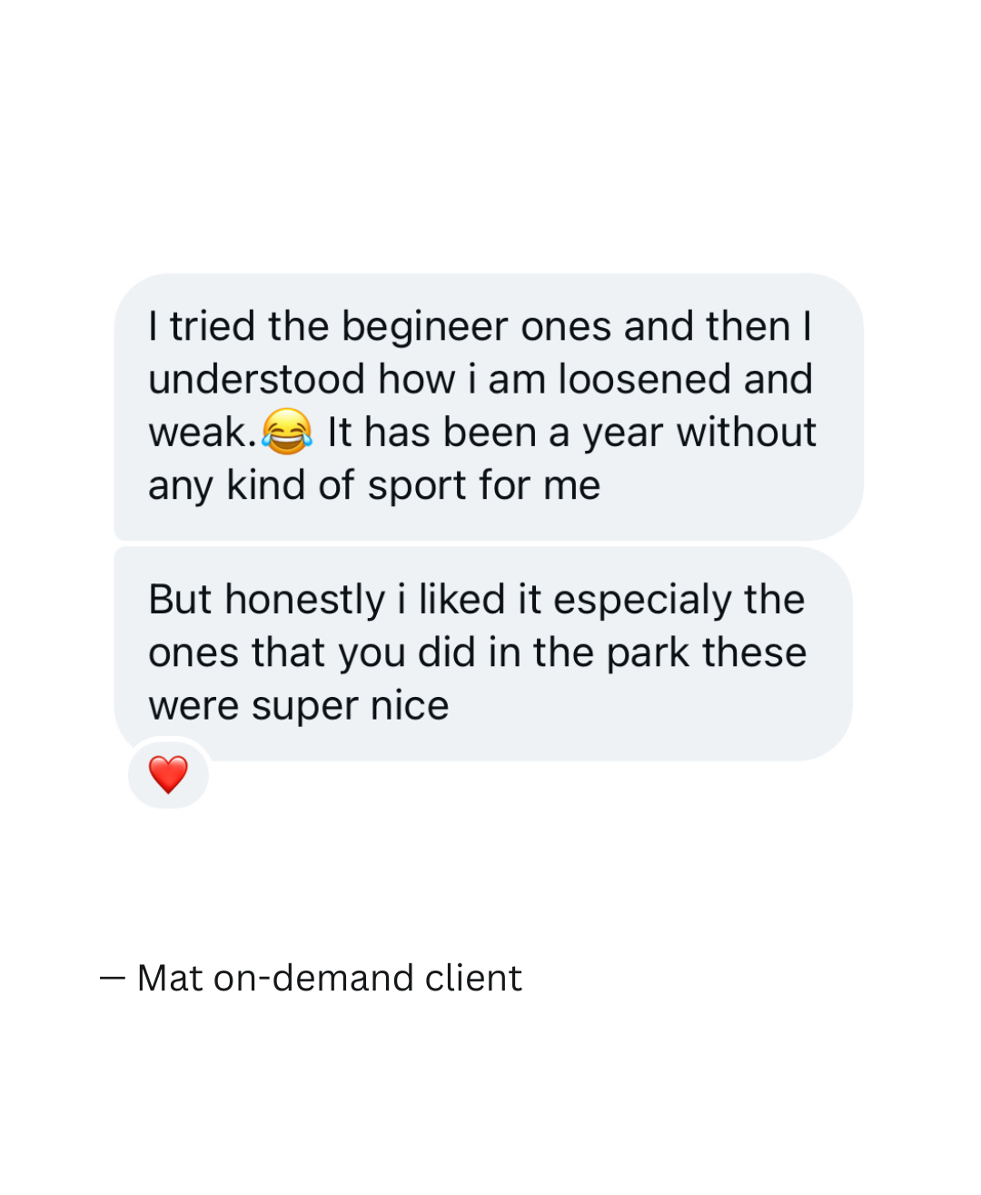 Screenshot of a text message from a client who tried a beginner pilates class, she says that she enjoyed that class but needs to gain more strength because she feels weaker after a long break from sports