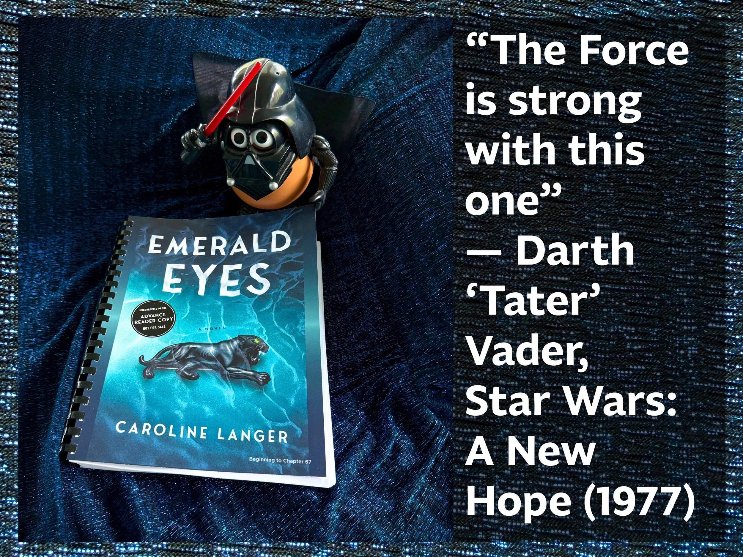 Happy Star Wars Day -- Darth 'Tater' Vader says "the force is strong with this one" about Emerald Eyes by Caroline Langer