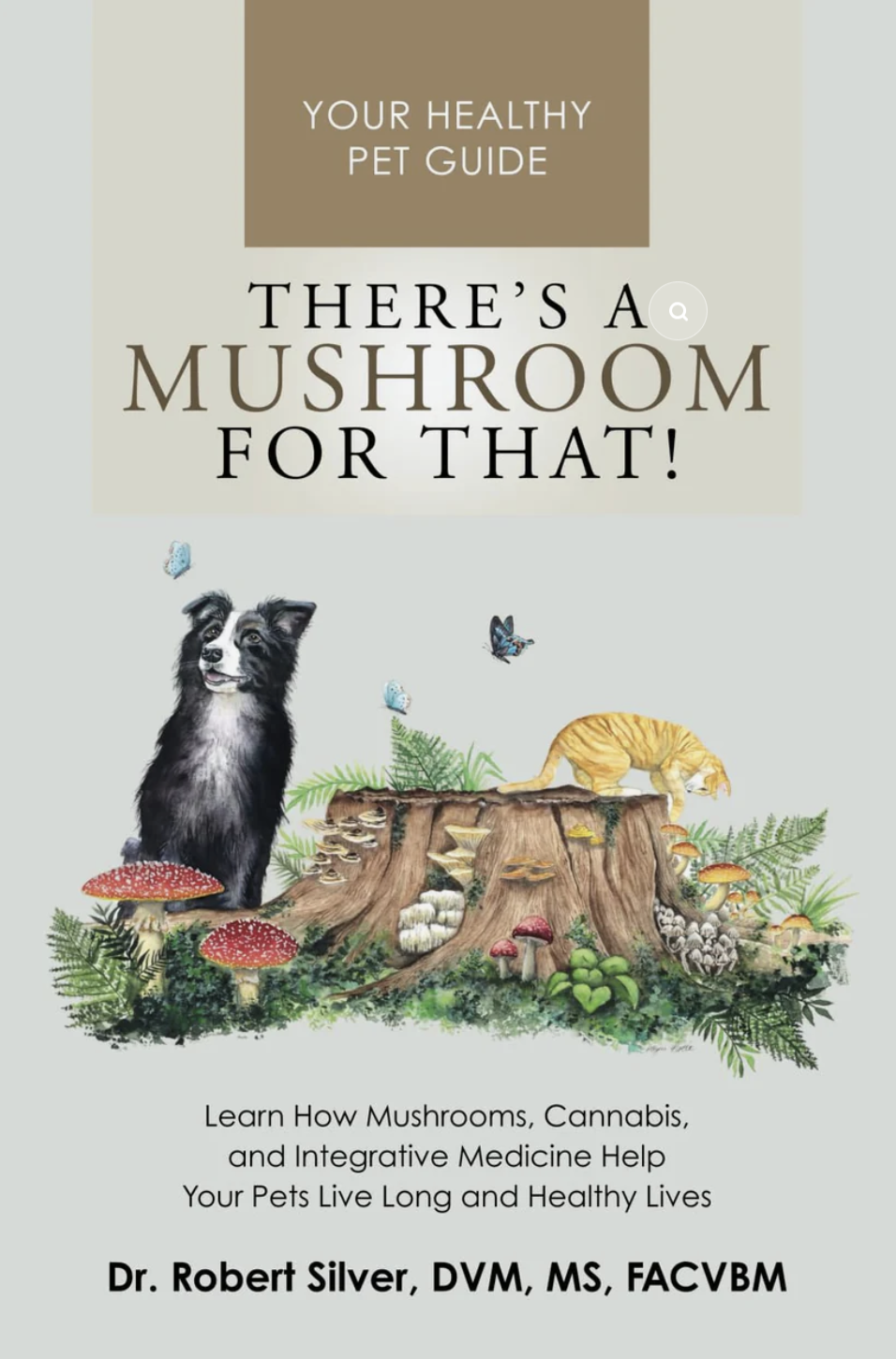 A pet care guide titled "There's a Mushroom for That!" with an illustration of a dog, a cat, mushrooms, and forest elements on the cover, promoting mushrooms, cannabis, and integrative medicine for pet health.