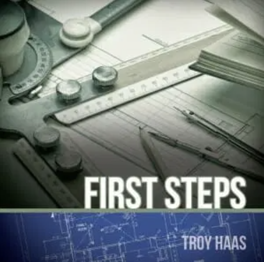 Design tools and drafting supplies on blueprints, with the words 'First Steps' and 'Troy Haas' overlaid.