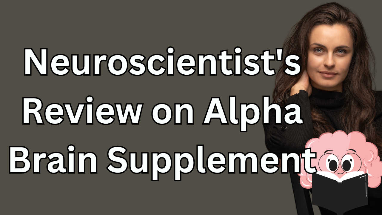Ep7: Neuroscientist's Review on Alpha Brain Supplement 