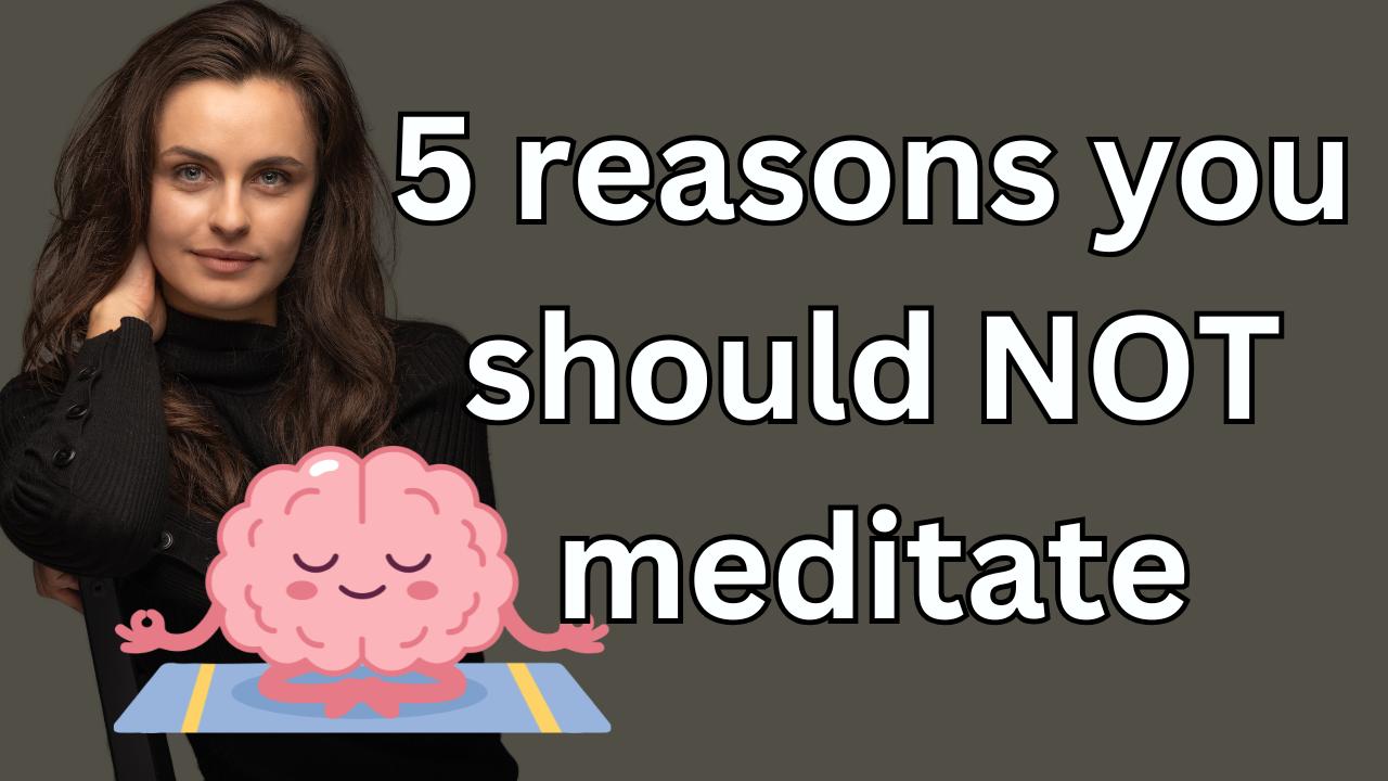 Ep11: 5 reasons you should NOT meditate