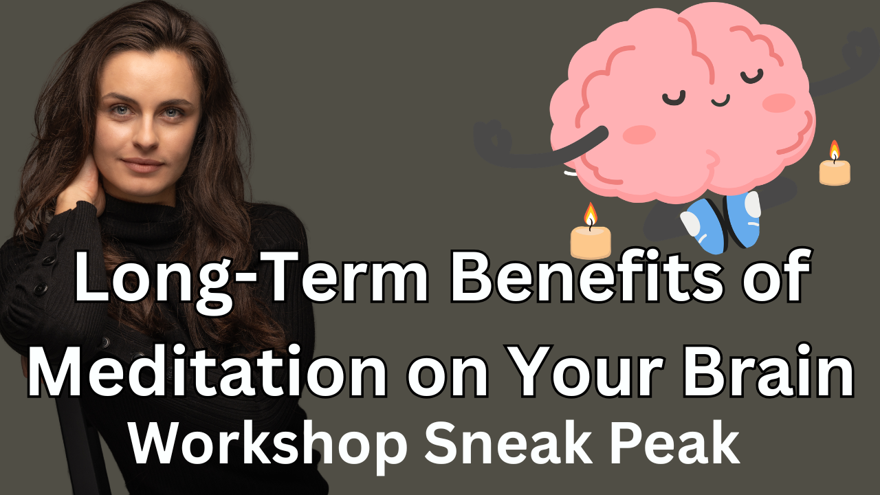 Ep15 - Long-Term Benefits of Meditation on Your Brain (Workshop Sneak Peek)
