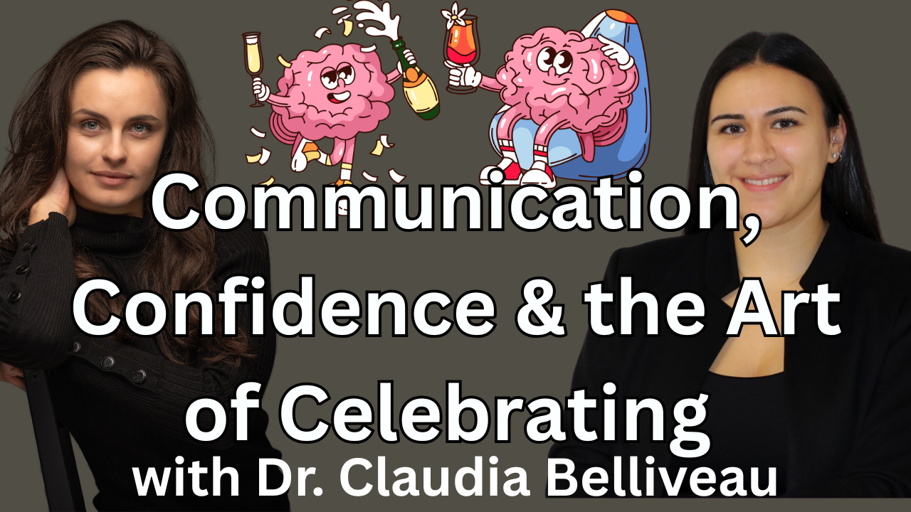 Ep 16 - Communication, Confidence &amp; the Art of Celebrating with Dr. Claudia Belliveau, PhD