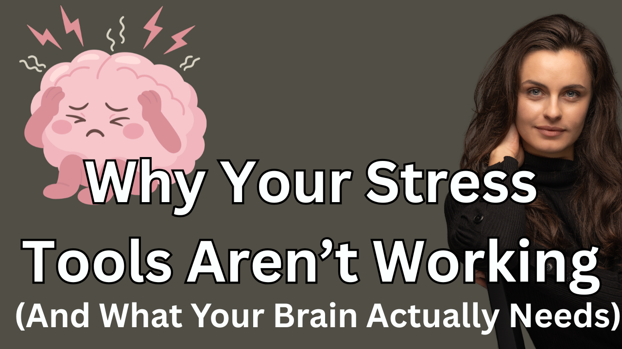 Ep 21 - Why Your Stress Tools Aren’t Working (And What Your Brain Actually Needs)