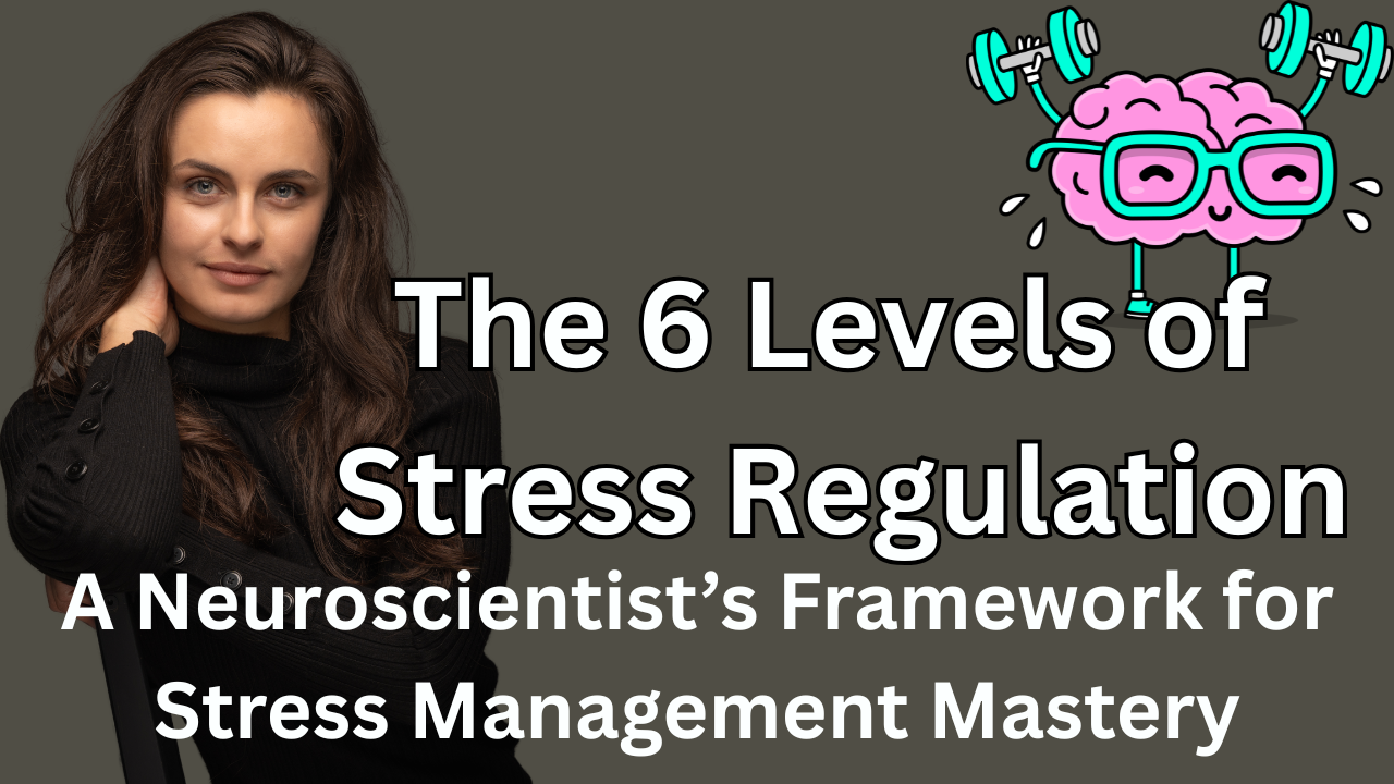 Ep 25 — The 6 Levels of Stress Regulation: A Neuroscientist’s Framework for Stress Management Mastery