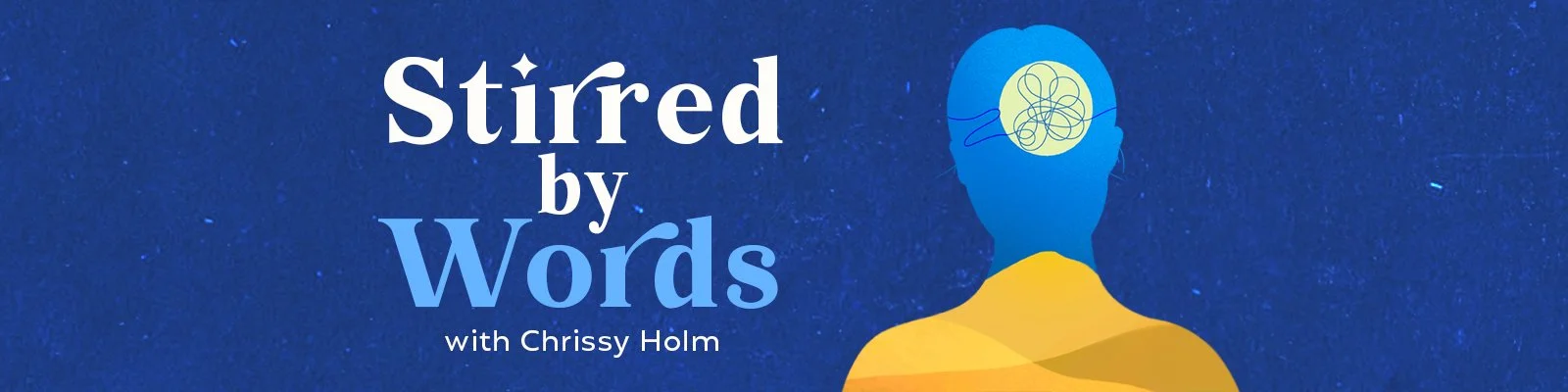 Blue promotional graphic for a podcast or event titled 'Stirred by Words' with Chrissy Holm, featuring an illustration of a silhouette of a person's head with a tangled line inside representing the brain and a simple depiction of shoulders with a gradient yellow color.