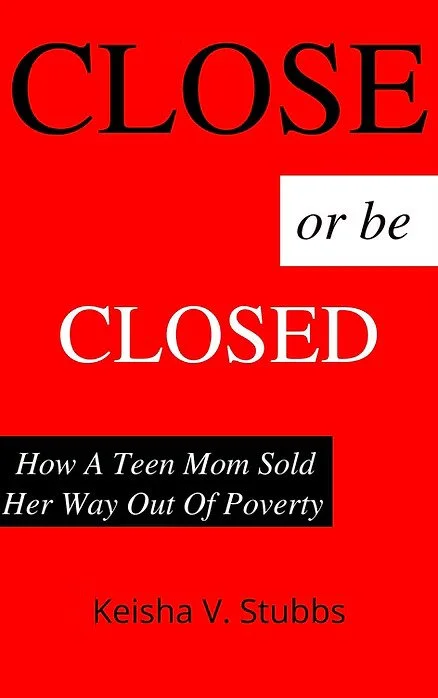 Close or Be Closed by Keisha V. Stubbs