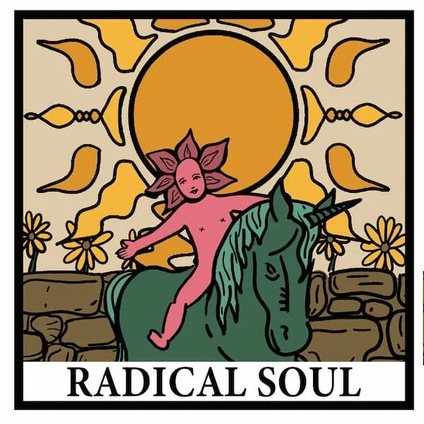 Illustration of a mythical creature with a human body and a flower for a head, riding a green unicorn against a backdrop of the sun, flowers, and abstract shapes. The text reads 'RADICAL SOUL'.