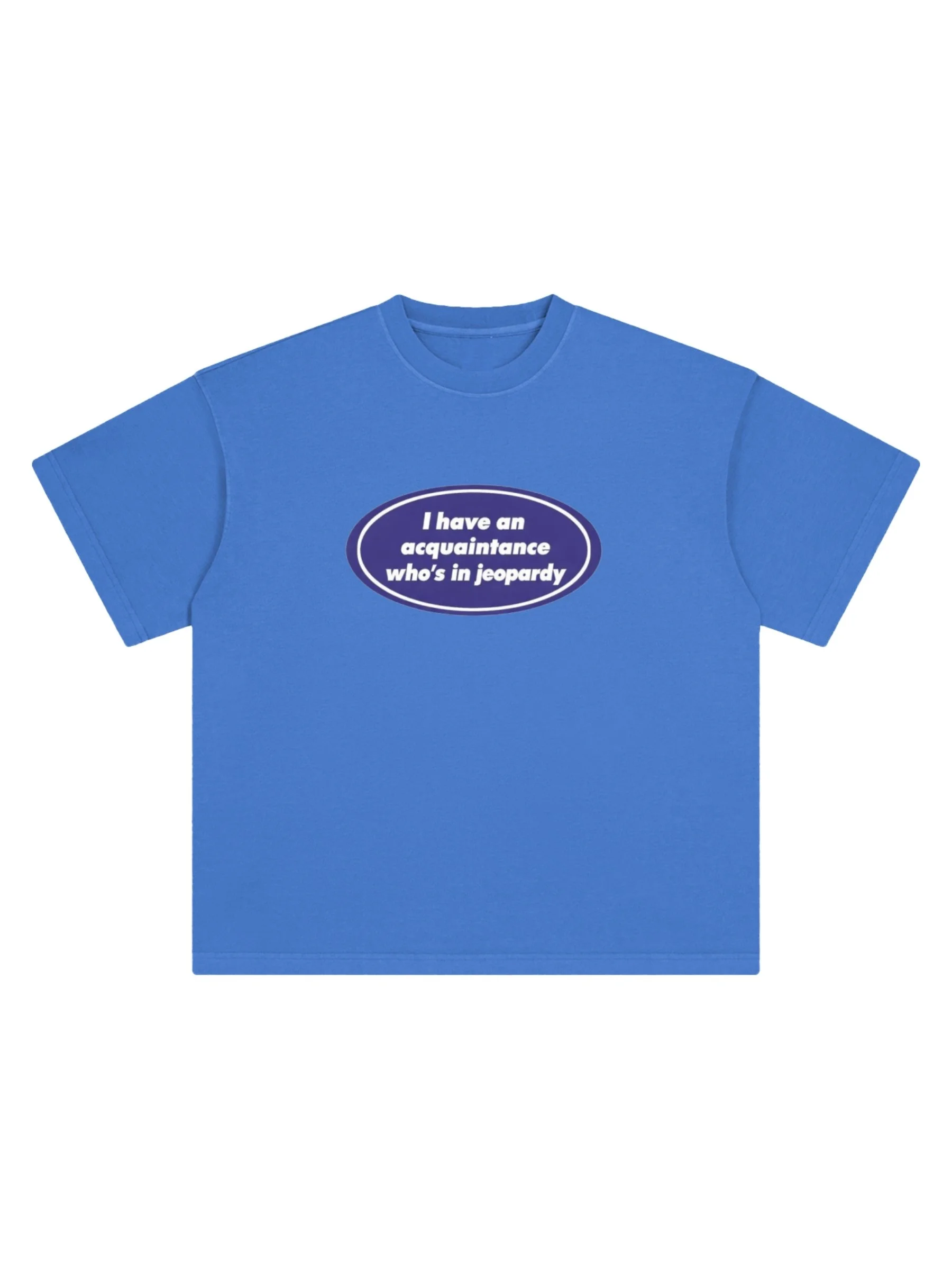 ACQUAINTANCE IN JEOPARDY SHIRT