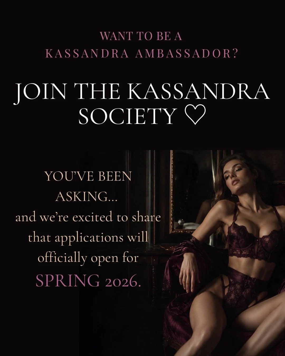 Want to be a KASSANDRA Ambassador? ♡

You&rsquo;ve been asking, and we&rsquo;ve been listening.

We&rsquo;re excited to announce that The KASSANDRA Society will officially open its doors in October 2026.

We&rsquo;re looking for women who connect wit