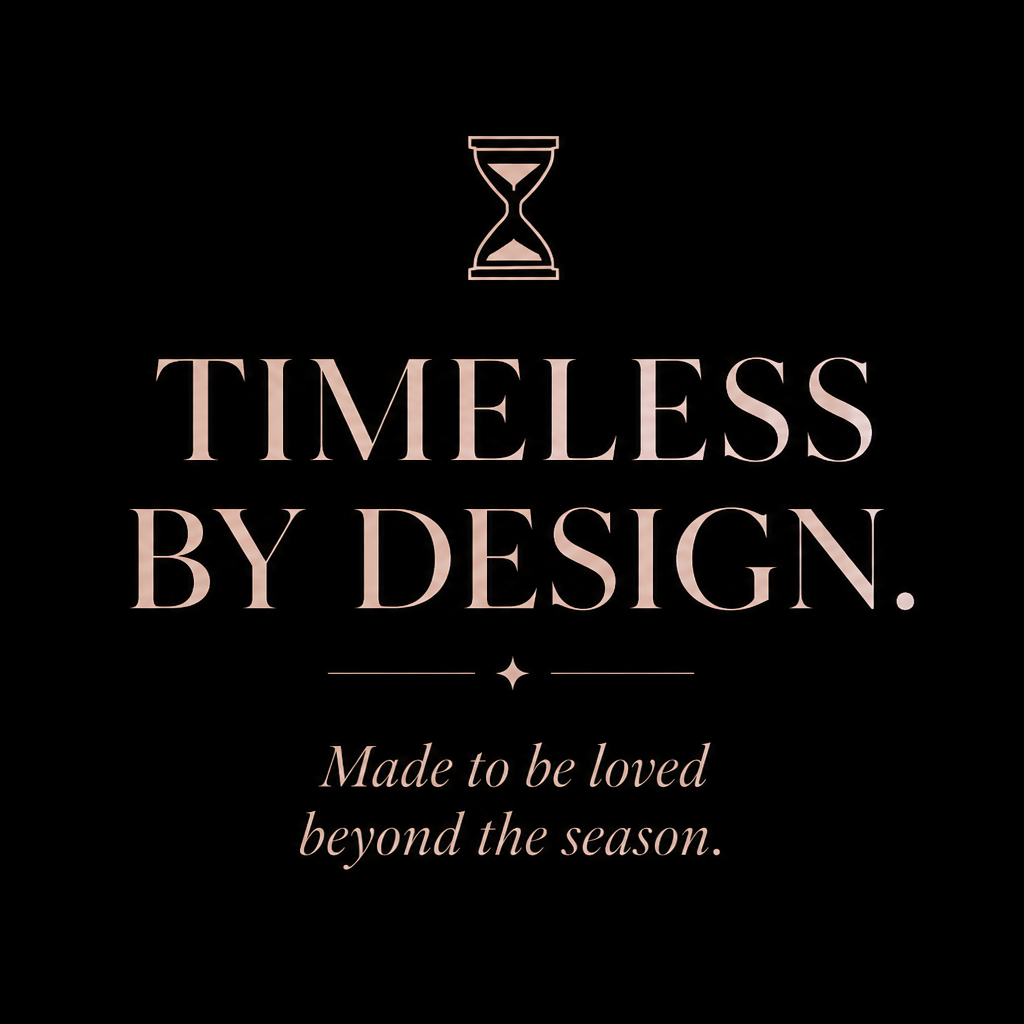 Black background with a pink hourglass icon at the top. Text reads "TIMELESS BY DESIGN." with a star below it. Underneath, smaller text says "Made to be loved beyond the season."