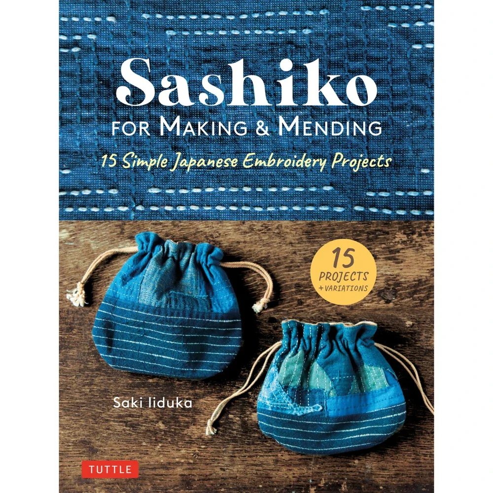 Sashiko for Making and Mending: 15 Simple Japanese Embroidery Projects