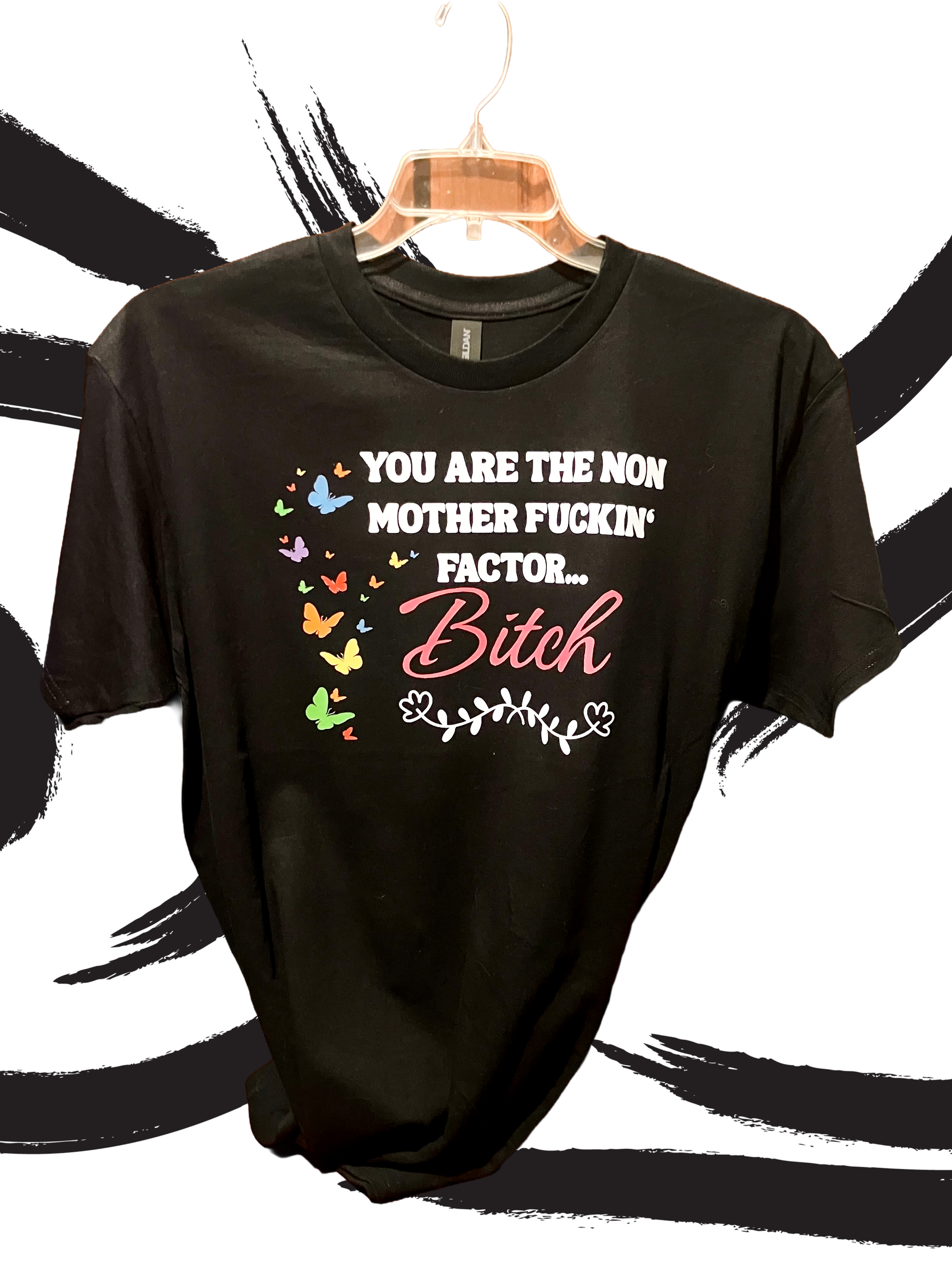 “You Are The Non Mother Fucking Factor Bitch T-Shirt Large