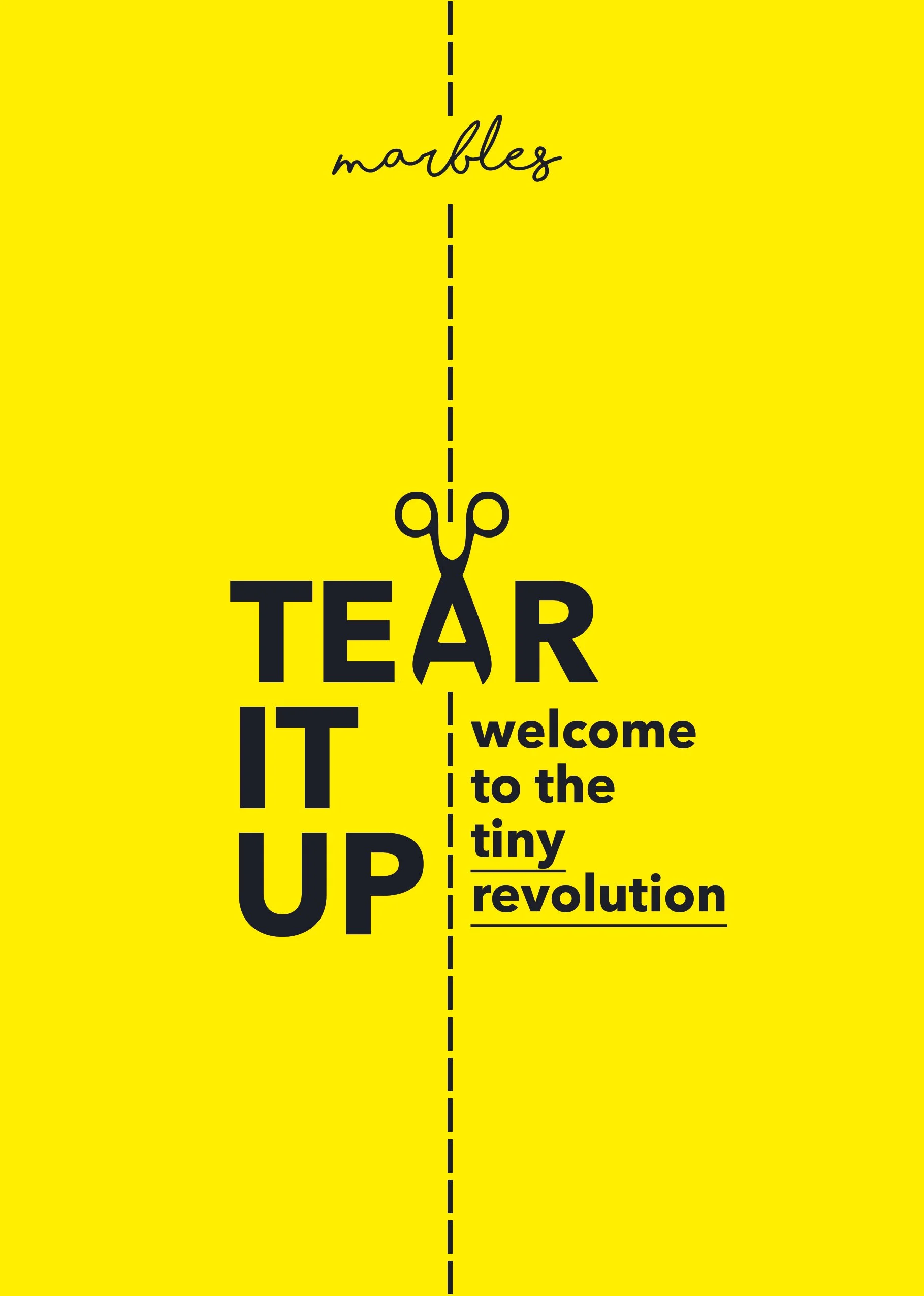 Yellow background with black text and scissors illustration. The text reads: 'marbles' at the top, then a vertical dashed line with words on each side. On the left side: 'TEAR IT UP', and on the right side: 'welcome to the tiny revolution'.