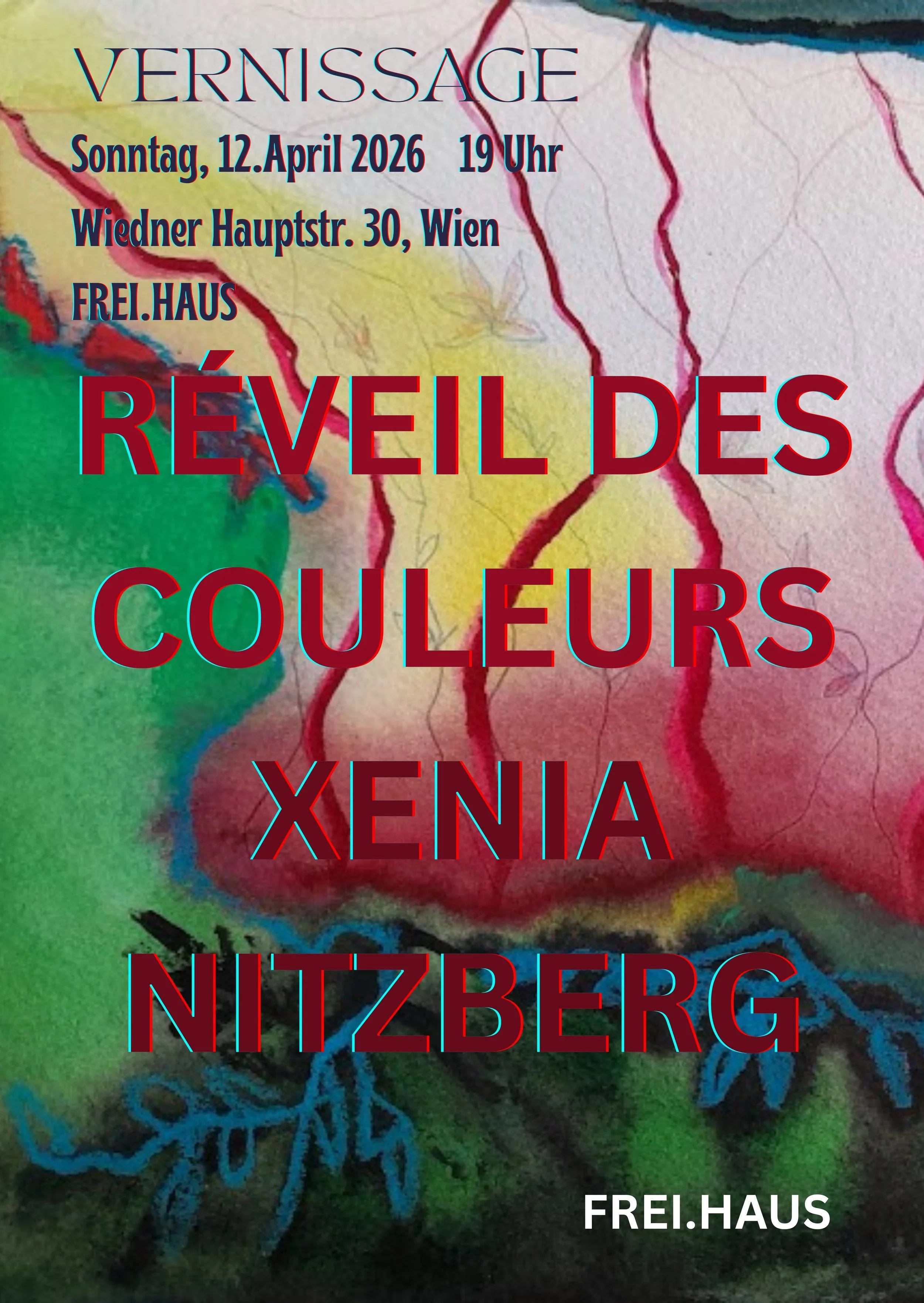 A watercolor poster for an art exhibition titled 'Réveil des Couleurs' by Xenia Nitzberg, opening on April 12, 2026, at 7 PM at Wiedner Hauptstr. 30, Wien, at FREI.HAUS, featuring multicolored abstract background with blue and red text overlay.