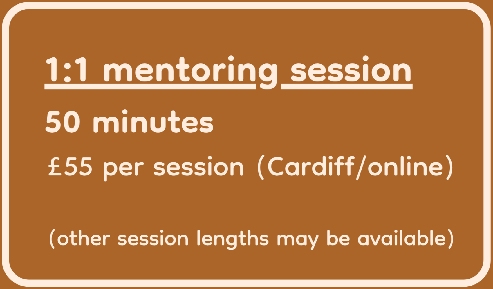 Sign advertising a 1:1 mentoring session for 50 minutes, costing 55 pounds per session, available in Cardiff or online, with other session lengths possibly available.