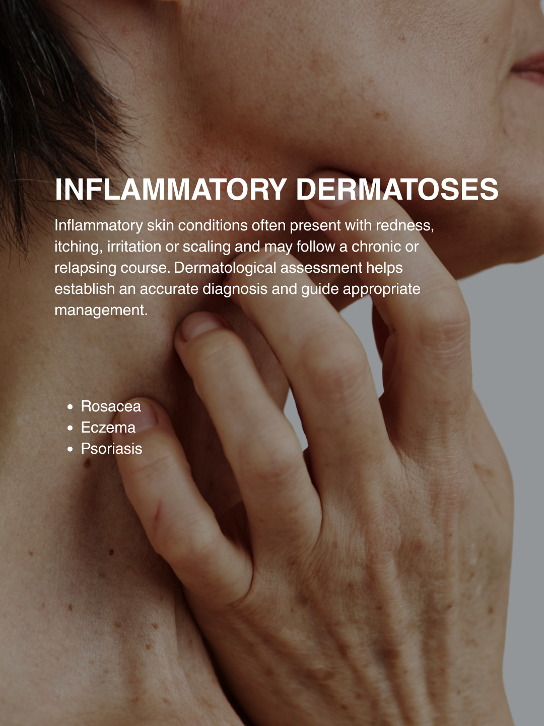 inflammatory dermatoses and common skin conditions like rosacea, eczema, and psoriasis.