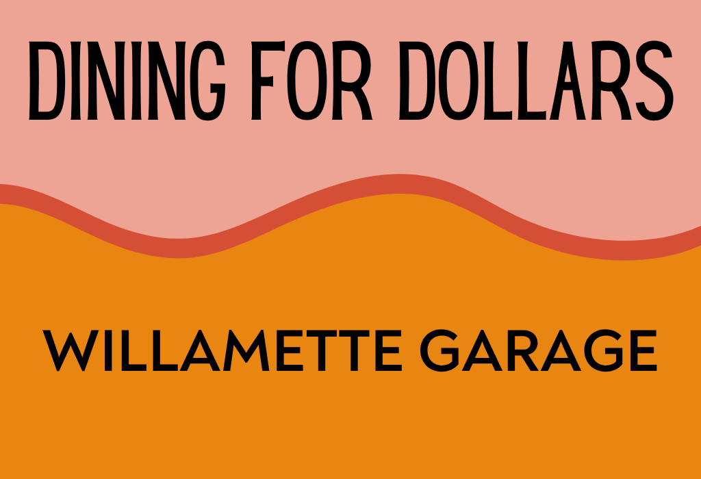 Dining for Dollars at Willamette Garage
