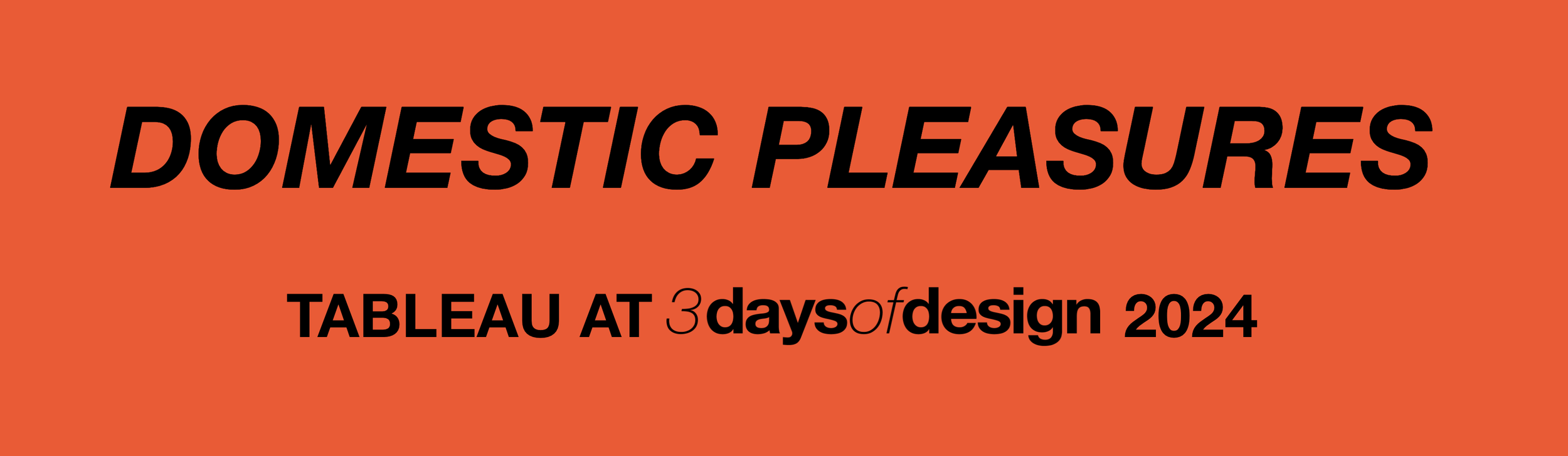 "Domestic Pleasures" text with "Tableau at 3 Days of Design 2024" on orange background.