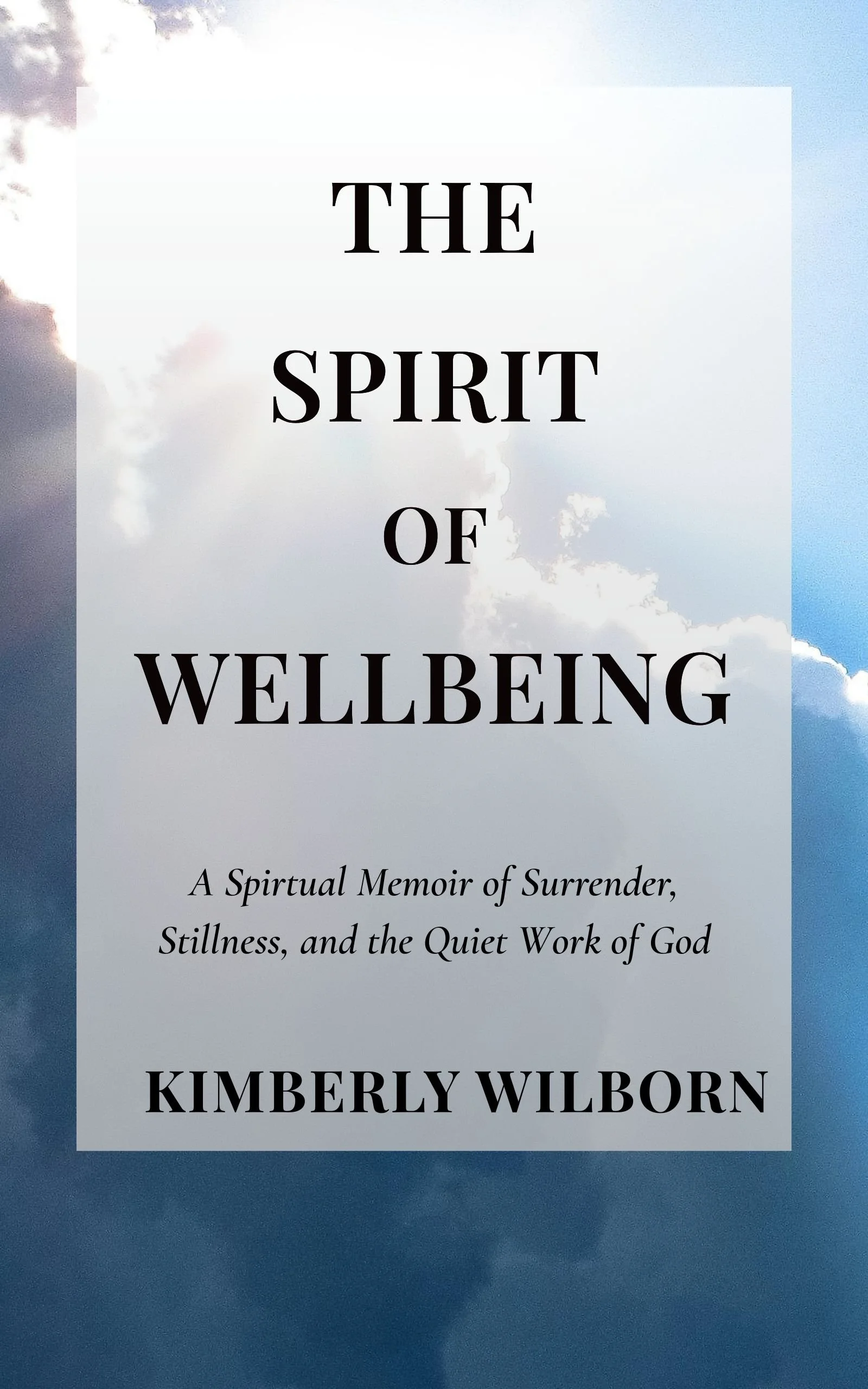 Cover of a book titled "The Spirit of Wellbeing" by Kimberly Wilborn, featuring a sky with clouds and sunlight in the background.
