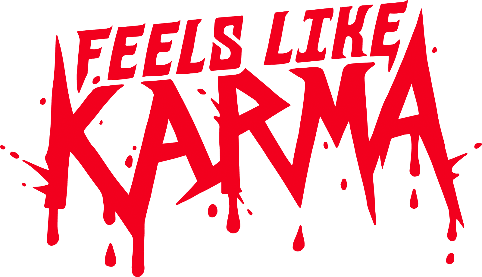 Red text that says "Feels Like Karma" with a splattered paint effect