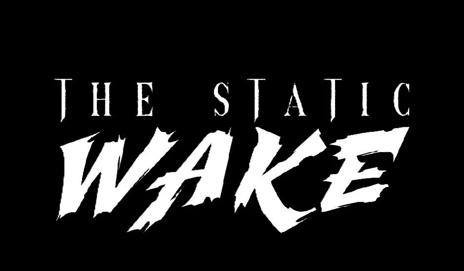 Black background with stylized white text that reads 'The Static Wake'.