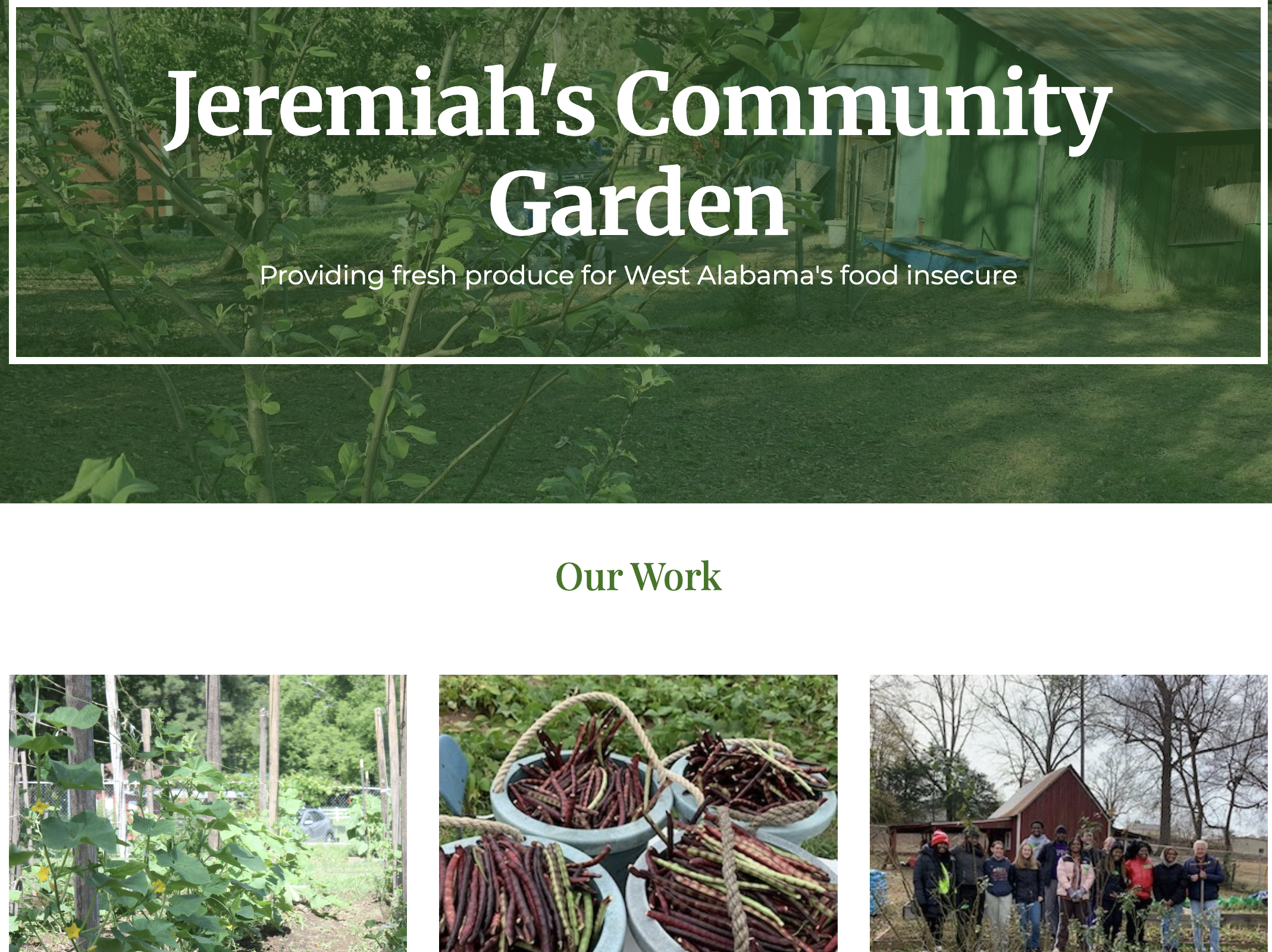 Website homepage for Jeremiah's Community Garden with a large green header image of garden plants. The title text says 'Jeremiah's Community Garden' and a subtitle describes providing fresh produce for West Alabama's food insecure. Below, a section labeled 'Our Work' displays three images: the first shows garden plants supported by stakes, the second has baskets filled with eggplants, and the third depicts a group of people standing outdoors near a small red barn, surrounded by leafless trees.