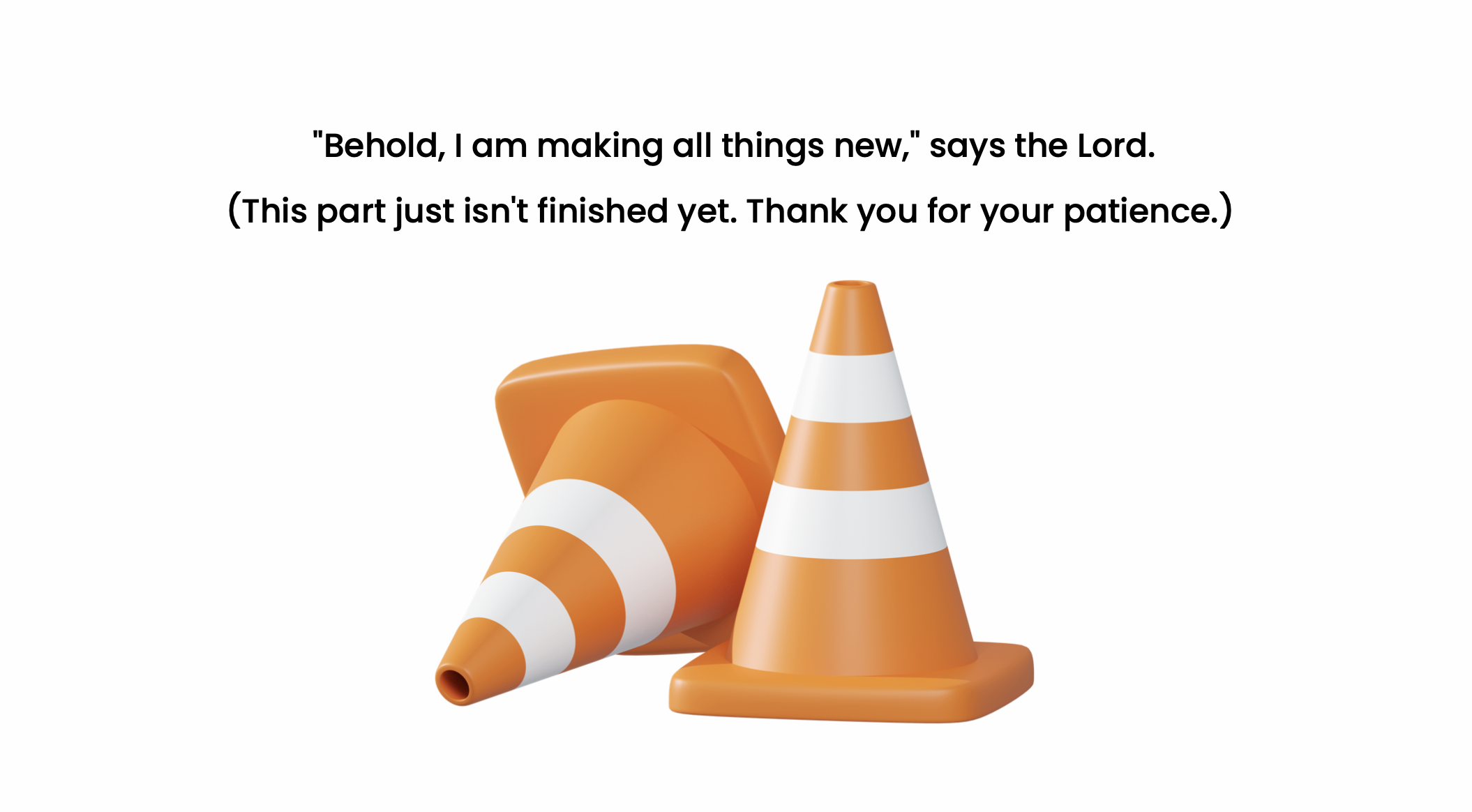 Orange construction cones. Text reads, "Behold, I am making all things new."