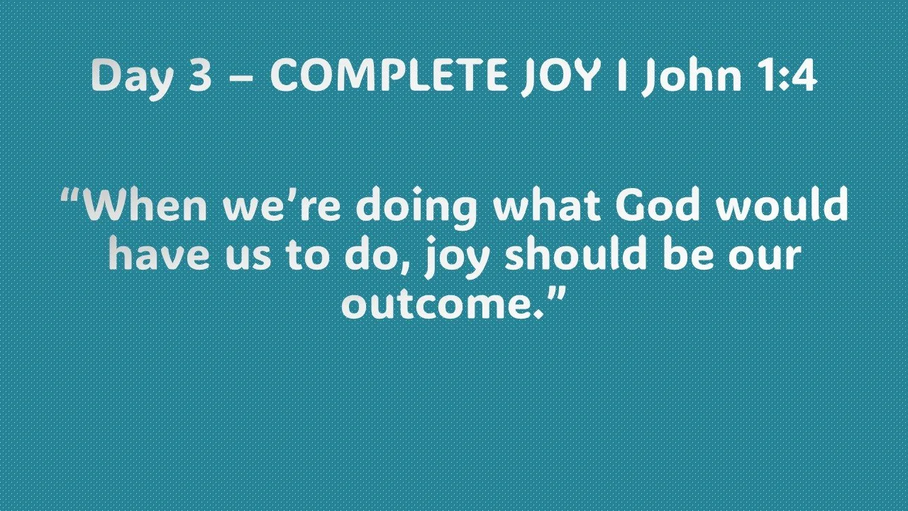 Day 3 – COMPLETE JOY
