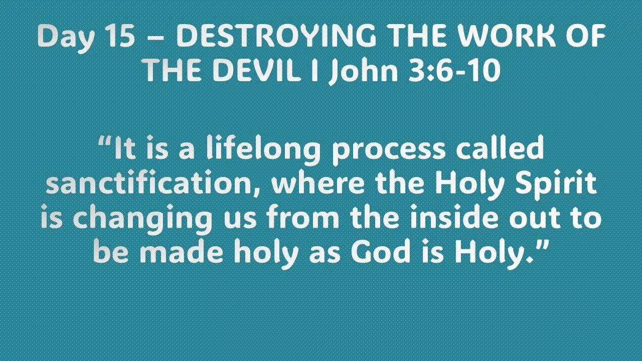 Day 15 – DESTROYING THE WORK OF THE DEVIL 