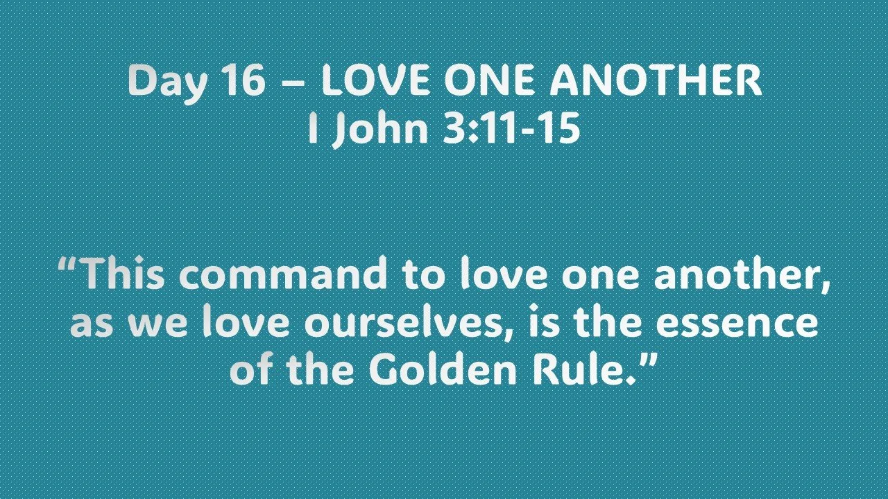Day 16 – LOVE ONE ANOTHER