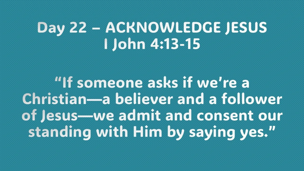 Day 22 – ACKNOWLEDGE JESUS
