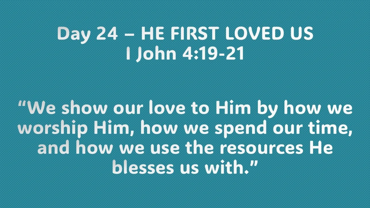 Day 24 – HE FIRST LOVED US