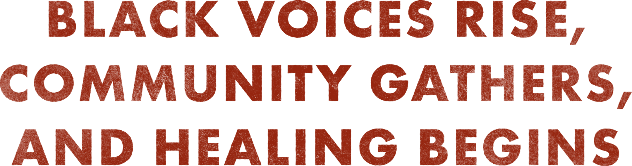Text that reads 'Black voices rise, community gathers, and healing begins' in large, bold, red letters.