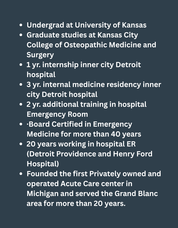 List of medical education and experience details, including undergraduate at University of Kansas, graduate studies at Kansas City College of Osteopathic Medicine, internships, residency, board certification, work experience, and founding a private acute care center in Michigan.