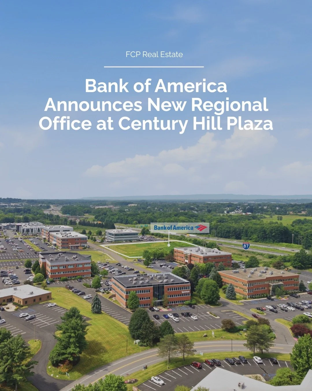 Bank of America has announced plans to invest in a new regional office at Century Hill Plaza in Latham. FCP Real Estate is proud to serve as the brokerage firm for the project and will provide property management services for the new building.

Read 