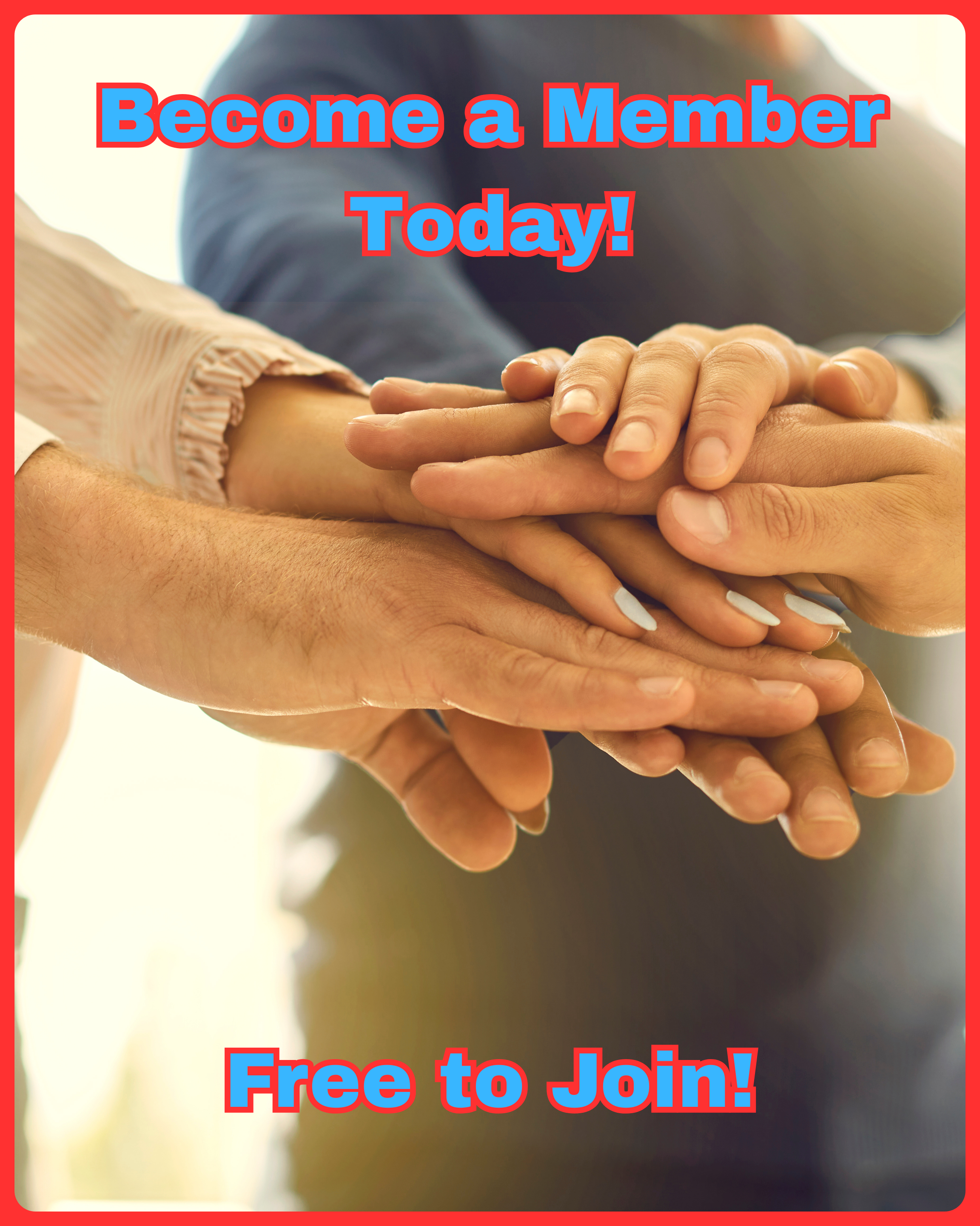 Close-up of multiple hands stacked together, symbolizing unity and teamwork, with text overlay saying "Become a Member Today! Free to Join!" in bold blue with red outline.