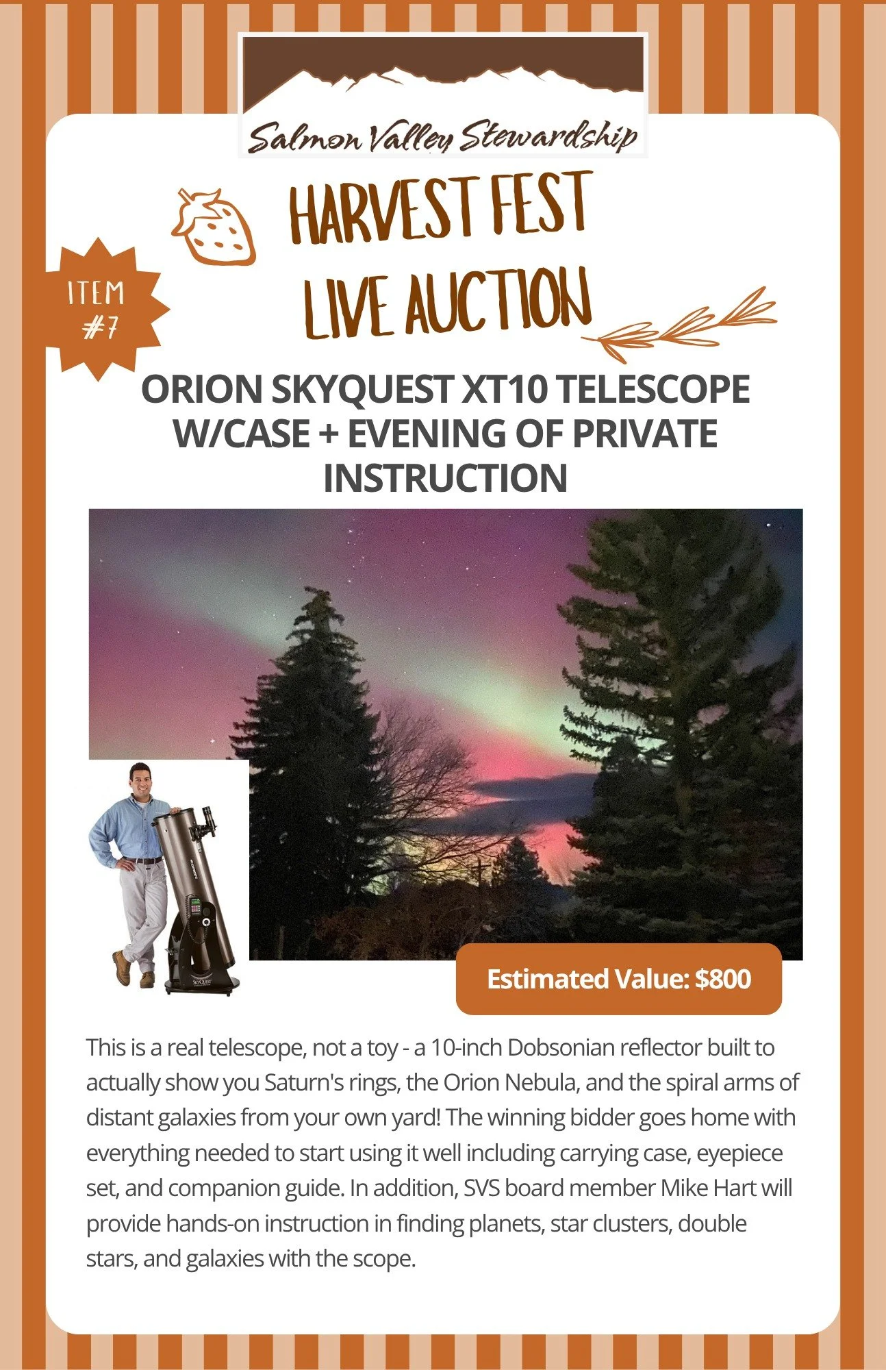 Are you a night sky enthusiast? We have the live auction item for you - a telescope and personal evening of instruction! This is a real telescope, not a toy - a 10-inch Dobsonian reflector built to actually show you Saturn's rings, the Orion Nebula, 