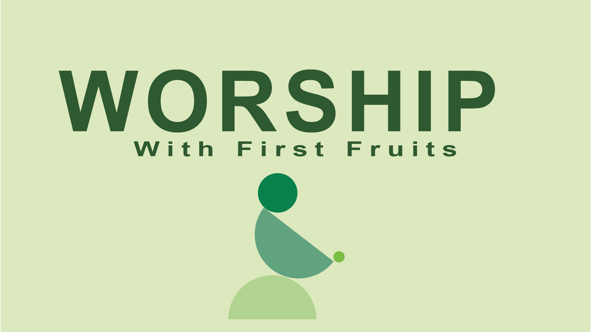 Worshipping with our First Fruits