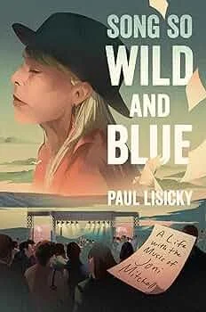 REVIEW: Song So Wild and Blue: A Life with the Music of Joni Mitchell by Paul Lisicky