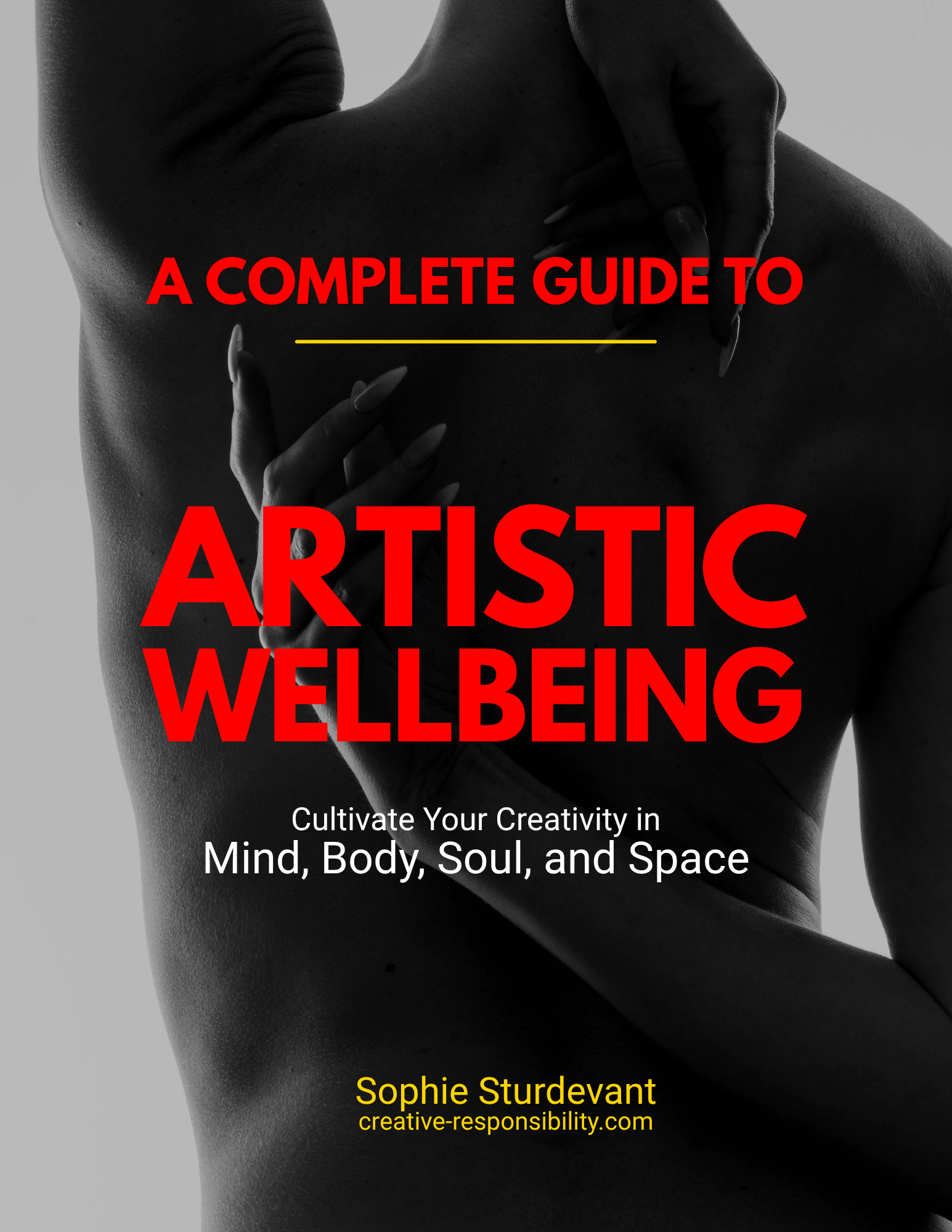 A Complete Guide to Artistic Wellbeing: Cultivate Your Creativity in Mind, Body, Soul, and Space
