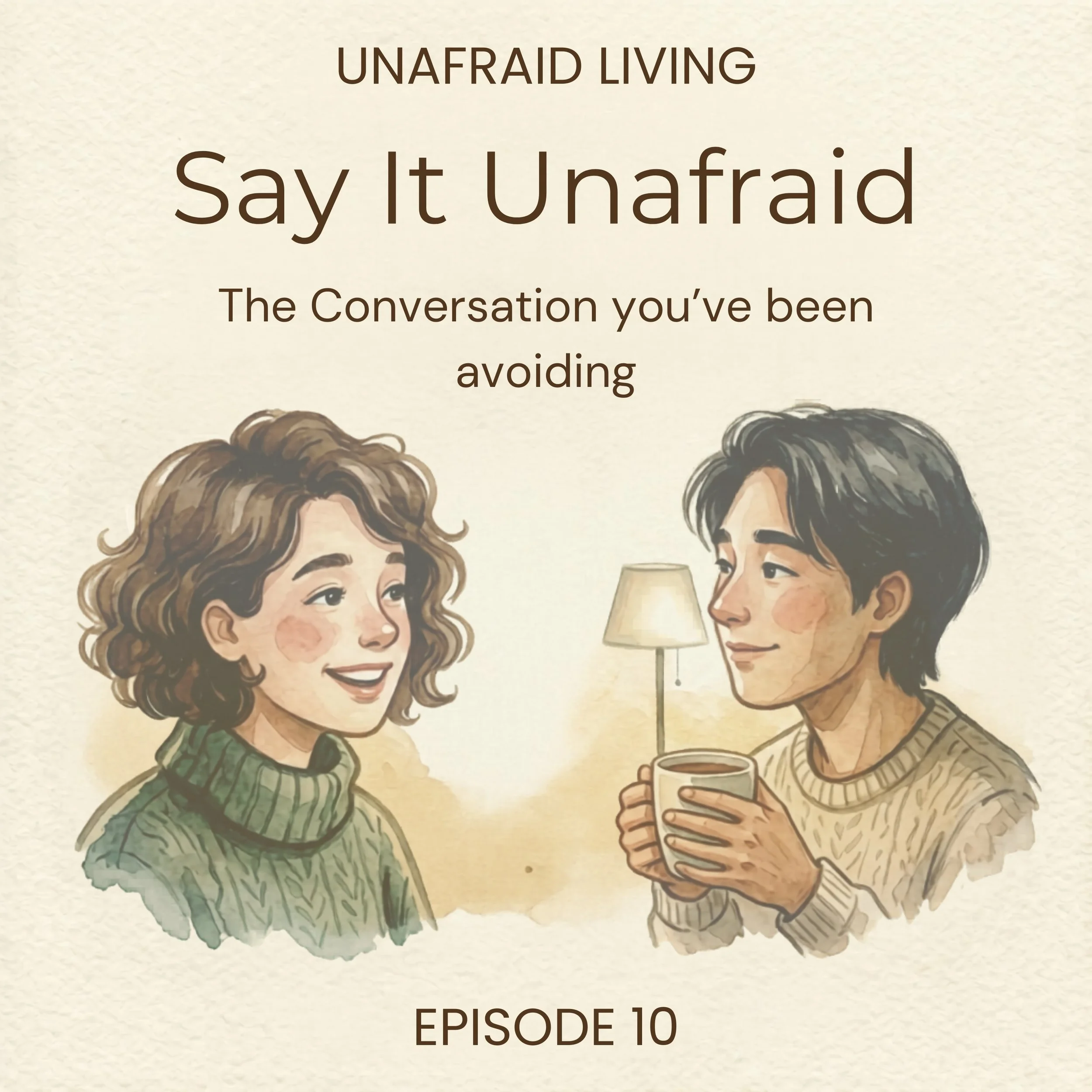 Unafraid Living Episode 10 podcast artwork — Say It Unafraid: The Conversation You've Been Avoiding — watercolor illustration of two young adults having an open conversation over coffee in a warm, cozy setting