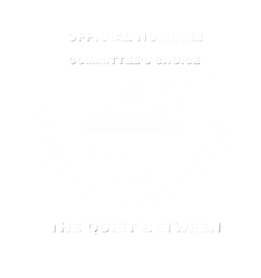 Black and white graphic with laurel wreaths, stating 'Official Nominee, Committee's Choice, New Ark 2026, Independent Film Festival, The Quiet Between'.