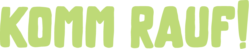 Grüner Text mit der Aufschrift 'KOMM RAUF!'.