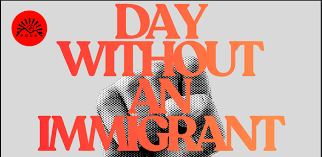 Day Without an Immigrant/Día Sin Un Inmigrante